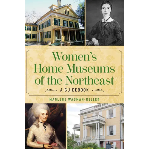 Women's Home Museums of the Northeast: A Guidebook - Paperback