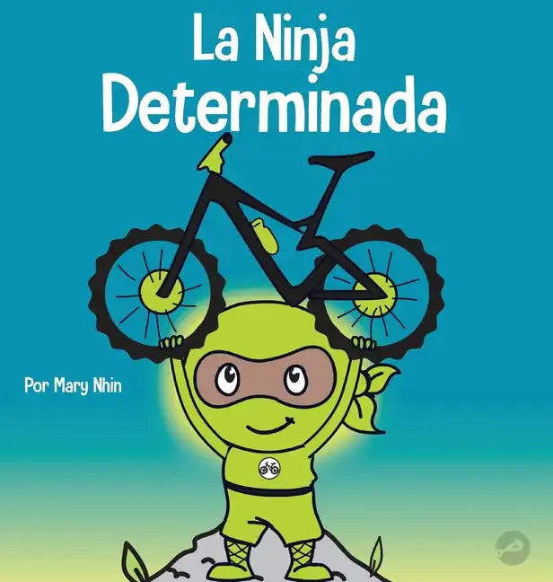 La Ninja Determinada: Un libro para niños sobre cómo lidiar con la frustración y desarrollar la perseverancia - Hardcover