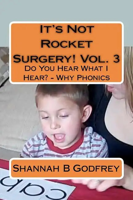 It's Not Rocket Surgery! Vol. 3: Do You Hear What I Hear? - Why Phonics - Paperback