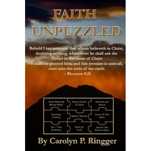 Faith Unpuzzled: A Practical Guide to the Obtaining of Faith, Miracles, and Joy! - Paperback