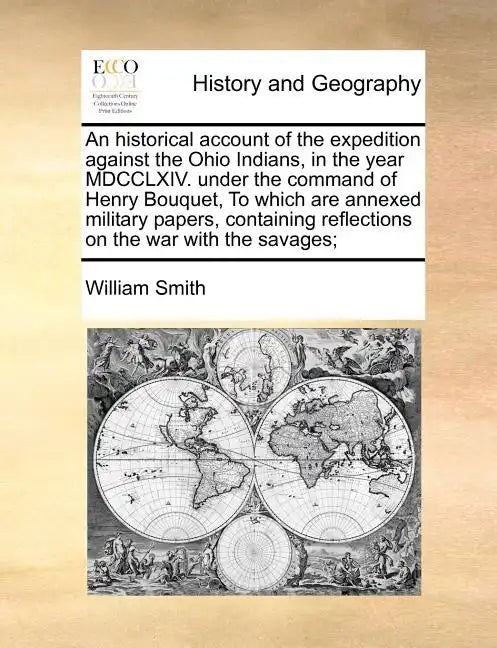 An Historical Account of the Expedition Against the Ohio Indians, in the Year MDCCLXIV. Under the Command of Henry Bouquet, to Which Are Annexed Milit - Paperback