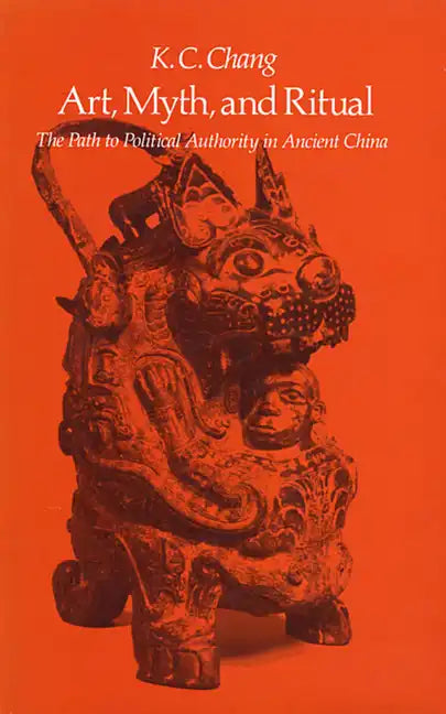 Art, Myth and Ritual: The Path to Political Authority in Ancient China - Paperback