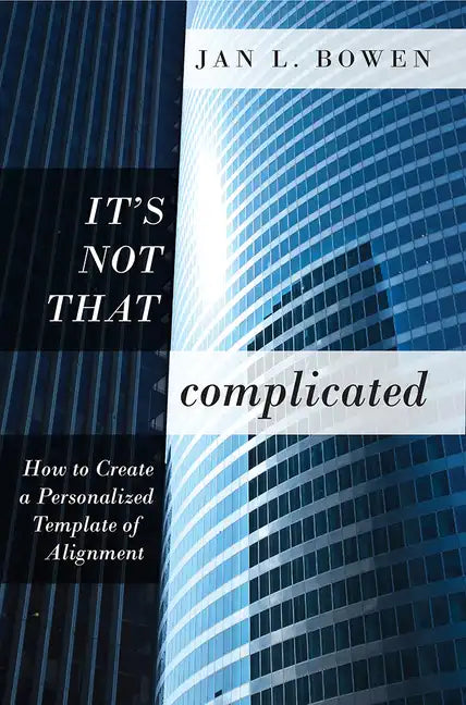 It's Not That Complicated: How to Create a Personalized Template of Alignment - Paperback
