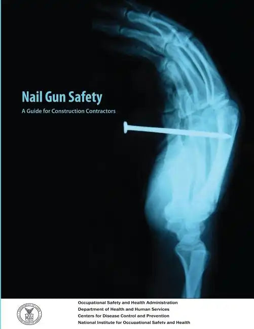 Nail Gun Safety: A Guide for Construction Contractors - Paperback