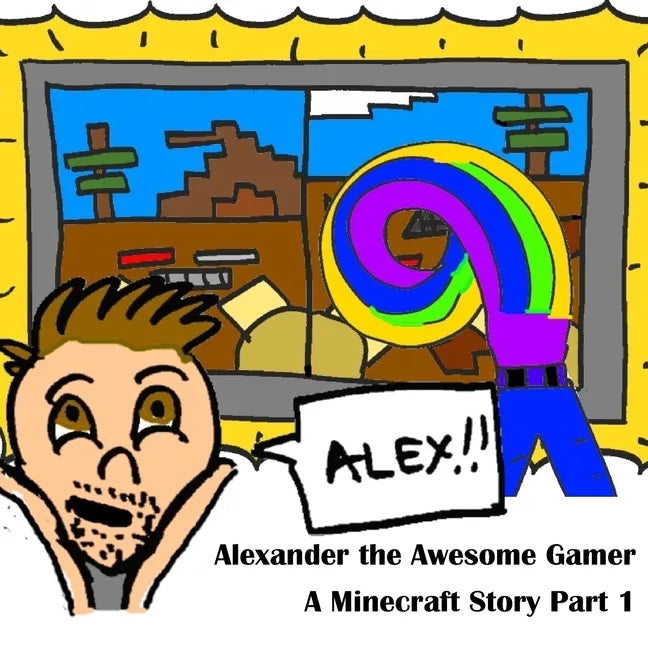 A Minecraft Story Part 1: Alexander the Awesome Gamer - Paperback