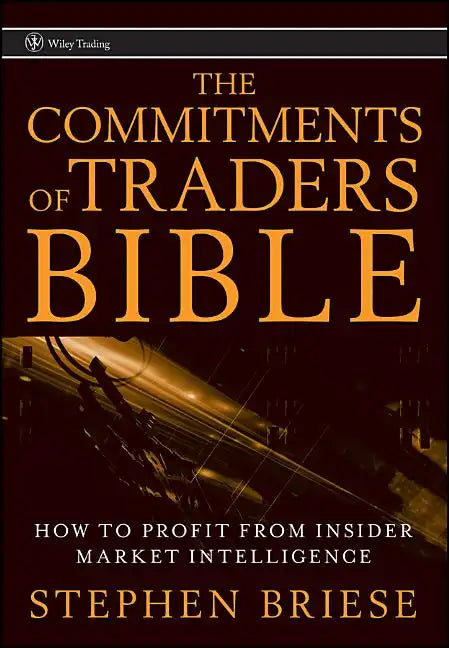 The Commitments of Traders Bible: How to Profit from Insider Market Intelligence - Hardcover