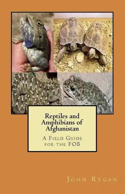 Reptiles and Amphibians of Afghanistan: A Field Guide for the FOB - Paperback