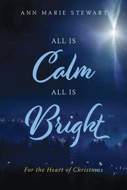 All Is Calm All Is Bright: For the Heart of Christmas - Paperback