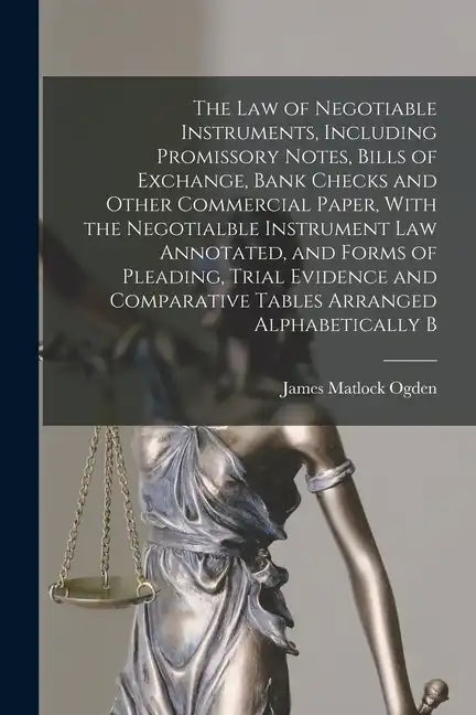 The law of Negotiable Instruments, Including Promissory Notes, Bills of Exchange, Bank Checks and Other Commercial Paper, With the Negotialble Instrum - Paperback