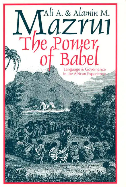 The Power of Babel: Language and Governance in the African Experience - Paperback