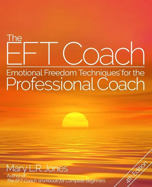 The EFT Coach: Emotional Freedom Techniques(TM) for the Professional Coach - Paperback