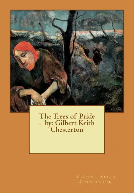 The Trees of Pride . by: Gilbert Keith Chesterton - Paperback