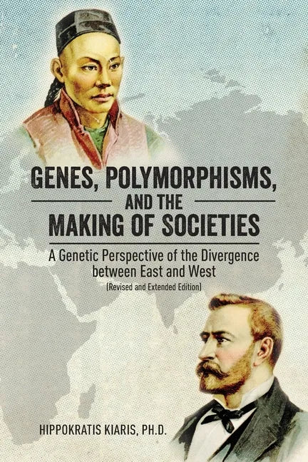 Genes, Polymorphisms, and the Making of Societies: A Genetic Perspective of the Divergence between East and West (Revised and Extended Edition) - Paperback