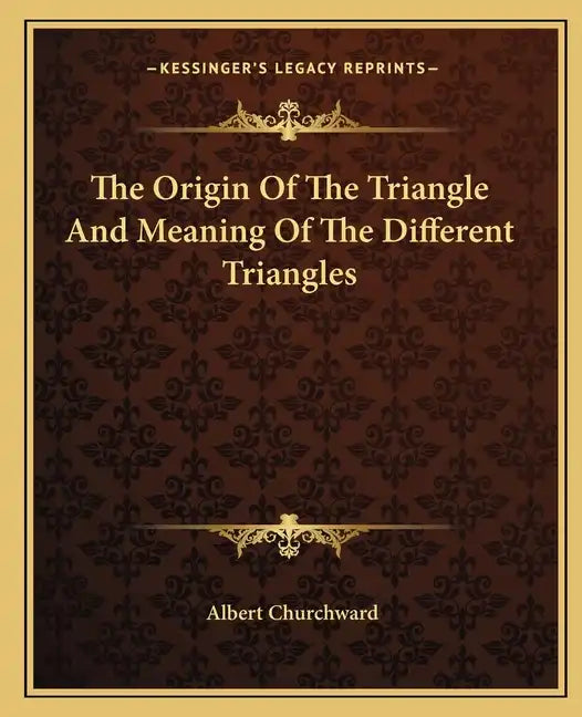 The Origin of the Triangle and Meaning of the Different Triangles - Paperback