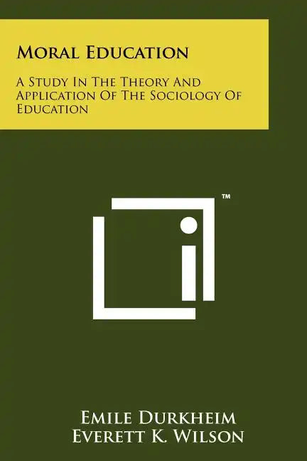 Moral Education: A Study In The Theory And Application Of The Sociology Of Education - Paperback