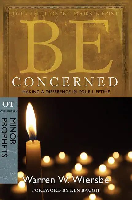 Be Concerned: Making a Difference in Your Lifetime: OT Commentary: Minor Prophets - Paperback