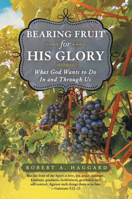 Bearing Fruit for His Glory: What God Wants to Do in and Through Us - Paperback