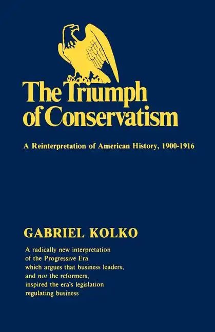 The Triumph of Conservatism: A Reinterpretation of American History, 1900-1916 - Paperback