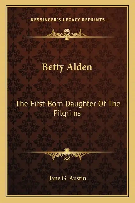 Betty Alden: The First-Born Daughter of the Pilgrims - Paperback