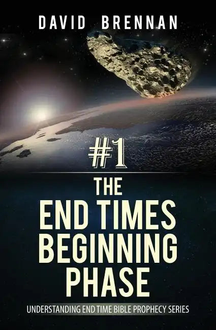 # 1: The End Times Beginning Phase: Understanding End Time Bible Prophecy Series - Paperback
