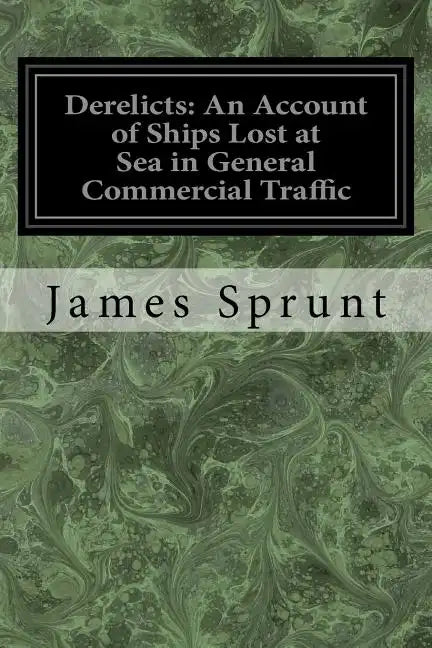 Derelicts: An Account of Ships Lost at Sea in General Commercial Traffic: And a Brief History of Blockade Runners Stranded Along - Paperback