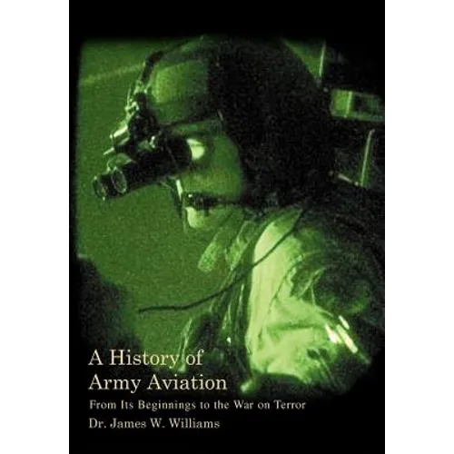 A History of Army Aviation: From Its Beginnings to the War on Terror - Hardcover