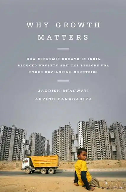 Why Growth Matters: How Economic Growth in India Reduced Poverty and the Lessons for Other Developing Countries - Paperback