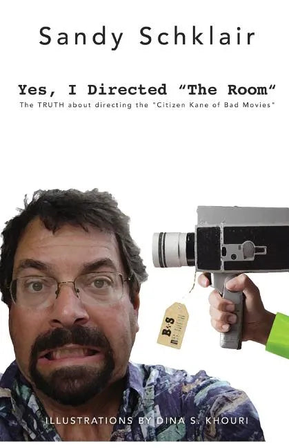 Yes, I Directed The Room: The Truth About Directing the "Citizen Kane of Bad Movies" - Paperback