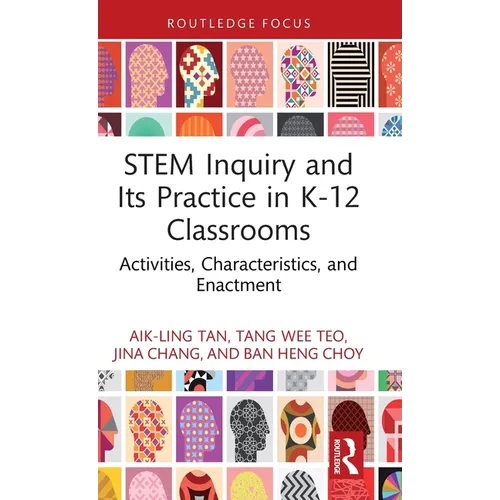STEM Inquiry and Its Practice in K-12 Classrooms: Activities, Characteristics, and Enactment - Hardcover