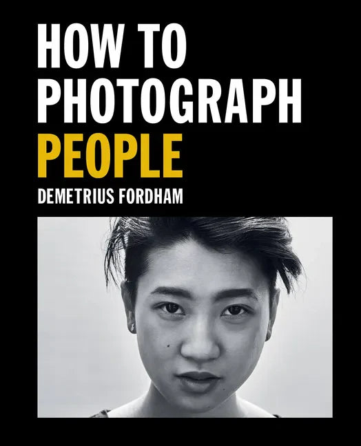 How to Photograph People: Learn to Take Incredible Portraits & More - Paperback