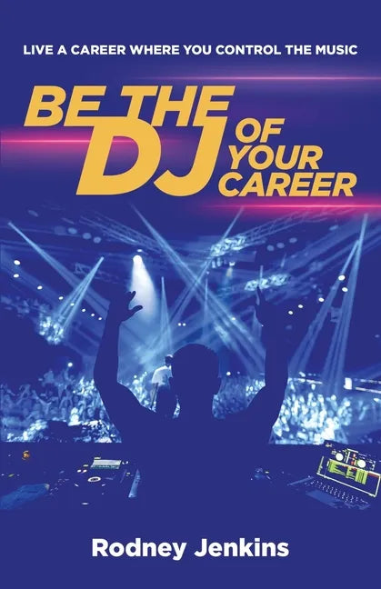 Be the DJ of Your Career: Live a Career Where You Control the Music - Paperback