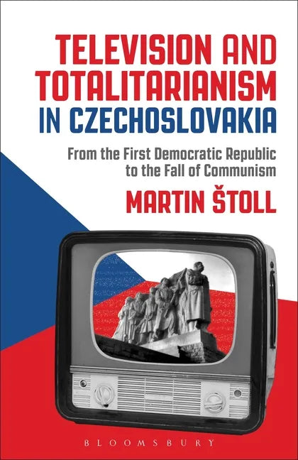 Television and Totalitarianism in Czechoslovakia: From the First Democratic Republic to the Fall of Communism - Paperback