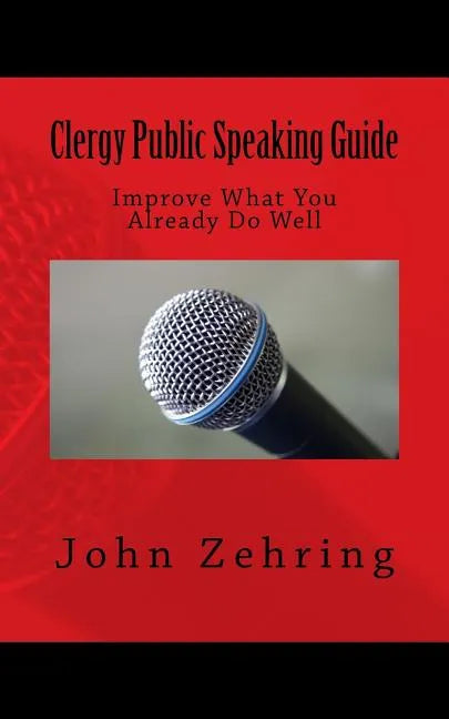 Clergy Public Speaking Guide: Improve What You Already Do Well - Paperback
