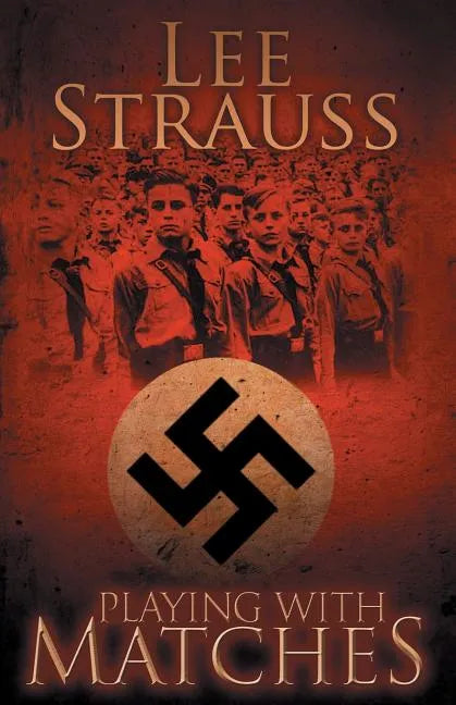 Playing with Matches: Coming of age in Hitler's Germany (a WW2 novel) - Paperback