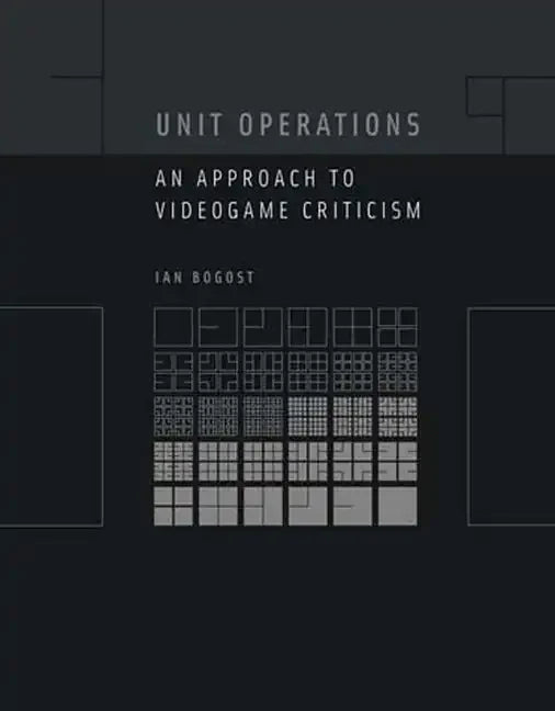 Unit Operations: An Approach to Videogame Criticism - Paperback