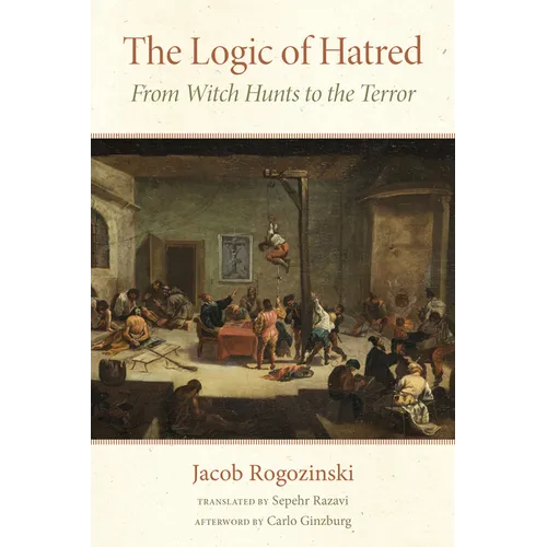 The Logic of Hatred: From Witch Hunts to the Terror - Paperback