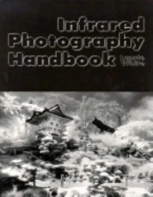 Infrared Photography Handbook - Paperback