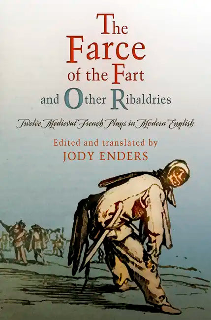 The Farce of the Fart and Other Ribaldries: Twelve Medieval French Plays in Modern English - Paperback