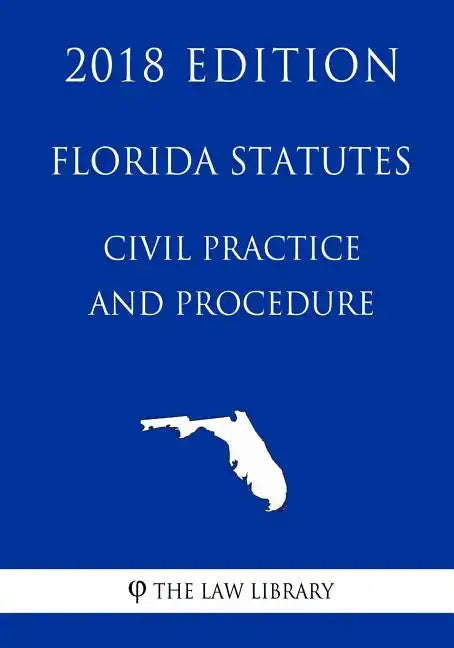Florida Statutes - Civil Practice and Procedure (2018 Edition) - Paperback