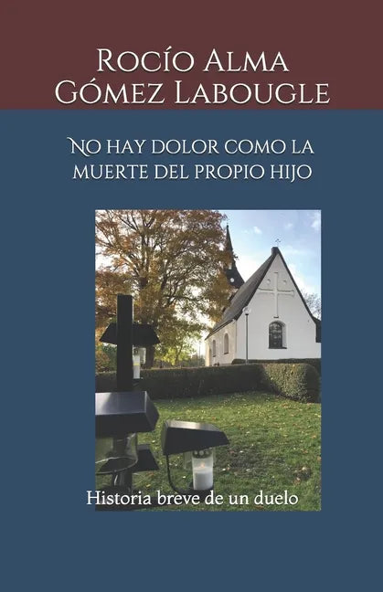 No hay dolor como la muerte del propio hijo: Historia breve de un duelo - Paperback