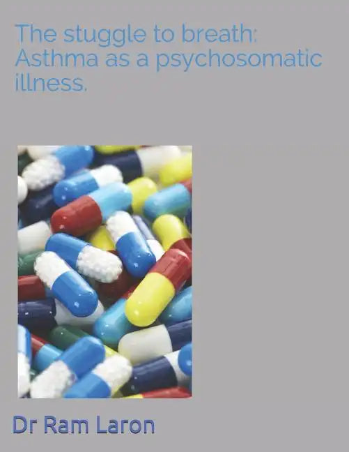 The Strugle to Breath: Asthma as a Psychosomatic Illness. - Paperback