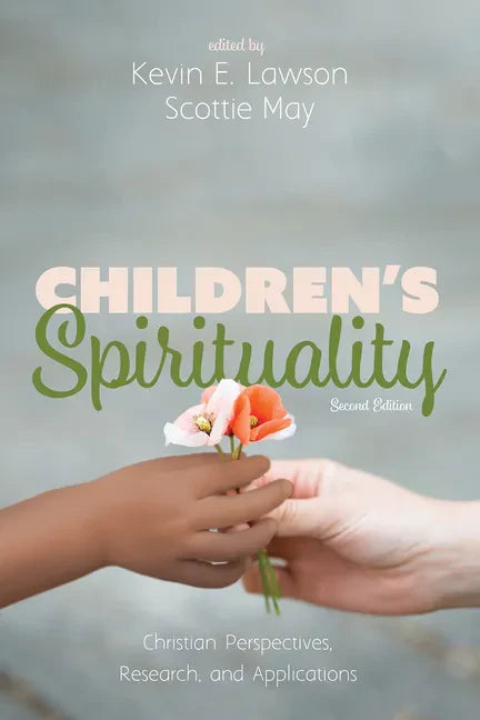 Children's Spirituality, Second Edition: Christian Perspectives, Research, and Applications - Paperback