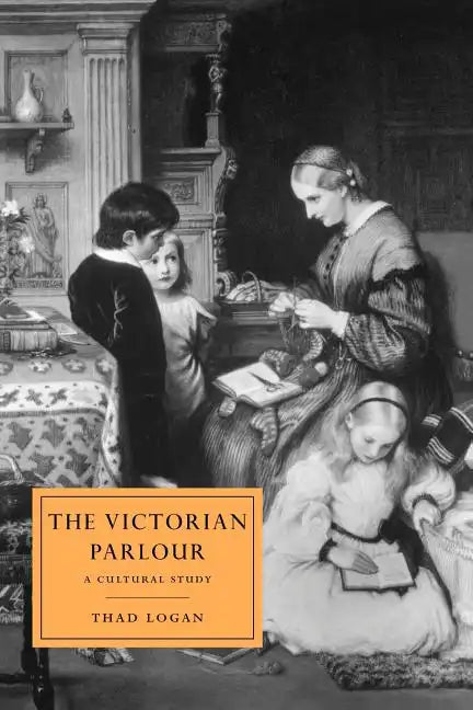 The Victorian Parlour: A Cultural Study - Paperback