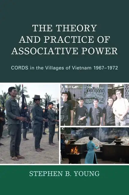 The Theory and Practice of Associative Power: CORDS in the Villages of Vietnam 1967-1972 - Paperback