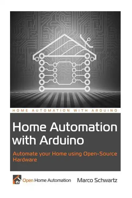 Home Automation with Arduino: Automate your Home using Open-Source Hardware - Paperback