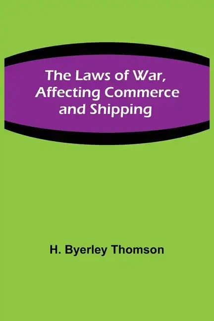 The Laws of War, Affecting Commerce and Shipping - Paperback