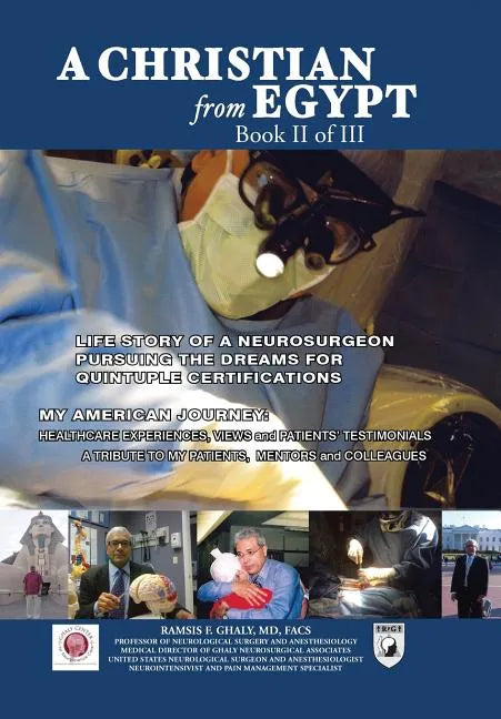 A Christian from Egypt: Life Story of a Neurosurgeon Pursuing the Dreams for Quintuple Certifications: My American Journey: Healthcare Experie - Hardcover