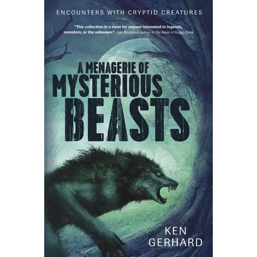 A Menagerie of Mysterious Beasts: Encounters with Cryptid Creatures - Paperback