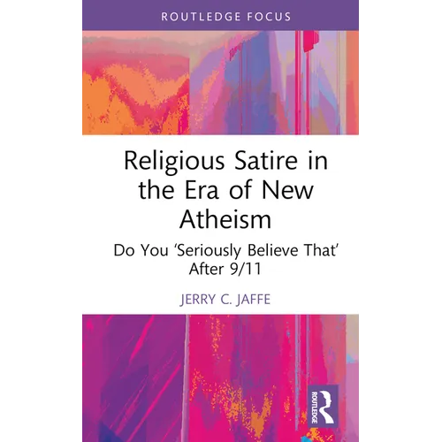 Religious Satire in the Era of New Atheism: Do You 'Seriously Believe That' After 9/11 - Hardcover