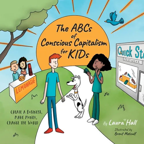 The ABCs of Conscious Capitalism for KIDs: Create a Business, Make Money, Change the World - Paperback